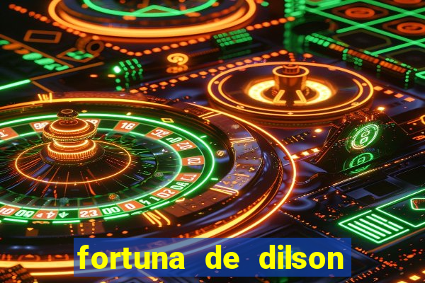fortuna de dilson pereira da silva